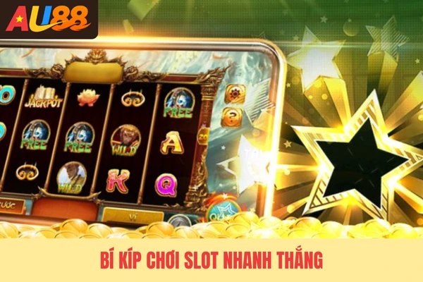 Bí kíp chơi slot nhanh thắng
