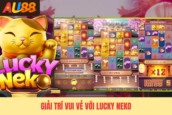 Giải trí vui vẻ với Lucky Neko Giải trí vui vẻ với Lucky Neko