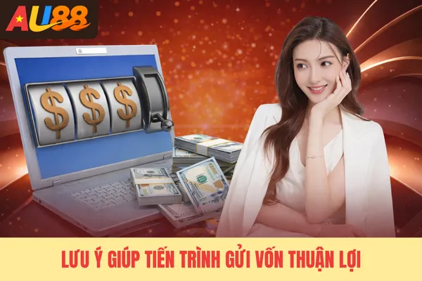 Lưu ý giúp tiến trình gửi vốn thuận lợi Lưu ý giúp tiến trình gửi vốn thuận lợi