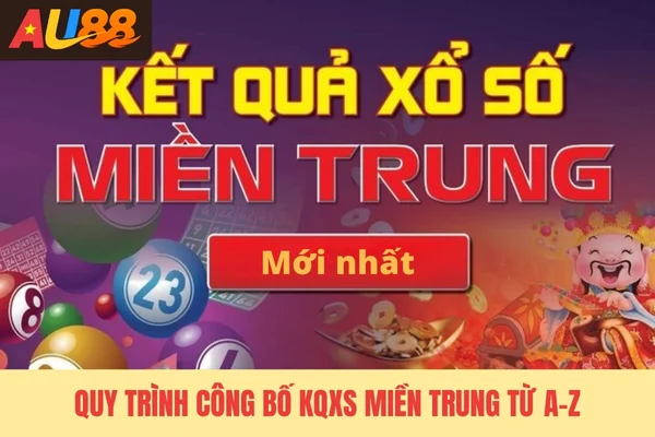 Quy trình công bố KQXS miền Trung từ A-Z Quy trình công bố KQXS miền Trung từ A-Z